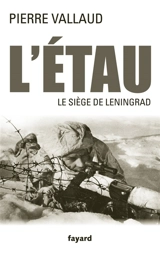 L'étau : le siège de Leningrad, juin 1941-janvier 1944 - Pierre Vallaud