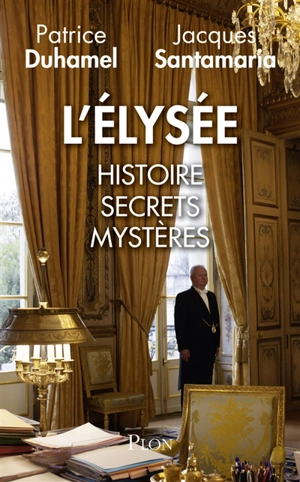 L'Elysée : histoire, secrets, mystères - Patrice Duhamel