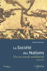 La Société des Nations : vers un monde multilatéral : 1919-1946 - Michel Marbeau