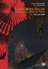 Sainte-Mère-Eglise : première ville libérée de France : 5-6 juin 1944 - Damien Fantauzzo