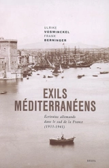Exils méditerranéens : écrivains allemands dans le sud de la France, 1933-1941 - Ulrike Voswinckel