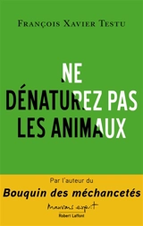 Ne dénaturez pas les animaux - François Xavier Testu