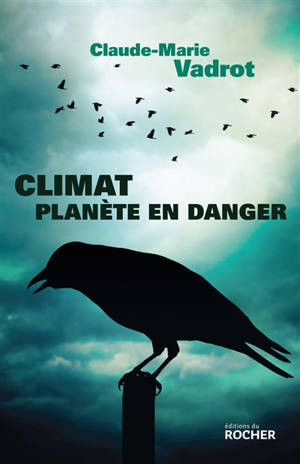 Climat, planète en danger - Claude-Marie Vadrot