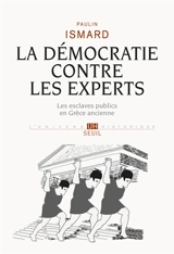 La démocratie contre les experts : les esclaves publics en Grèce ancienne - Paulin Ismard