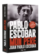 Pablo Escobar, mon père - Juan Pablo Escobar