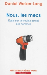 Nous, les mecs : essai sur le trouble actuel des hommes - Daniel Welzer-Lang