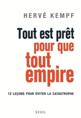 Tout est prêt pour que tout empire : douze leçons pour éviter la catastrophe - Hervé Kempf