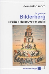 Le groupe Bilderberg : l'élite du pouvoir mondial - Domenico Moro