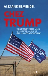 Chez Trump : 245 jours et 28.000 miles dans cette Amérique que les médias ignorent - Alexandre Mendel