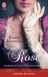 Journal intime d'une duchesse. Vol. 1. Rose - Karen Hawkins