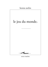 Le jeu du monde - Kostas Axelos