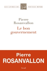 Le bon gouvernement - Pierre Rosanvallon