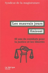 Les mauvais jours finiront : 40 ans de combats pour la justice et les libertés - Syndicat de la magistrature (France)