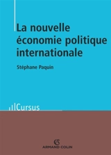 La nouvelle économie politique internationale : théories et enjeux - Stéphane Paquin