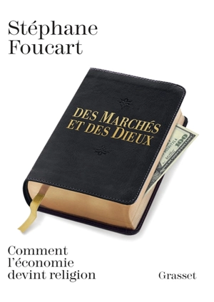 Des marchés et des dieux : comment l'économie devint religion - Stéphane Foucart