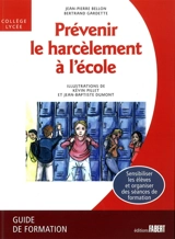 Prévenir le harcèlement à l'école : collège-lycée : guide de formation - Jean-Pierre Bellon