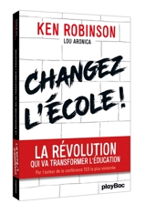 Changez l'école ! : la révolution qui va transformer l'éducation - Ken Robinson
