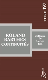 Roland Barthes : continuités : actes du colloque, Cerisy-la-Salle, 12-19 juillet 2016 - Centre culturel international (Cerisy-la-Salle, Manche). Colloque (2016)