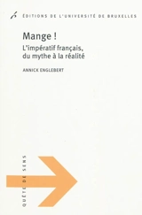 Mange ! : l'impératif français, du mythe à la réalité - Annick Englebert