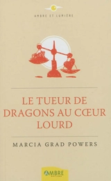 Le tueur de dragons au coeur lourd - Marcia Grad