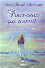 Pour ceux qui restent... Puisque l'amour est éternel ! - Marie-Chantal Martineau
