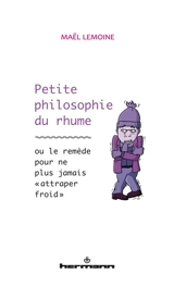 Petite philosophie du rhume ou Le remède pour ne plus jamais attraper froid - Maël Lemoine