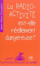 La radioactivité est-elle réellement dangereuse ? - Jean-Marc Cavedon