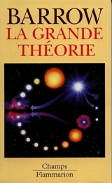 La grande théorie : les limites d'une explication globale en physique - John D. Barrow