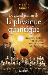 Le grand roman de la physique quantique : Einstein, Bohr... et le débat sur la nature de la réalité - Manjit Kumar