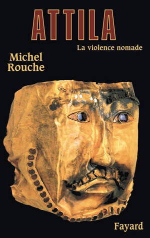 Attila : la violence nomade - Michel Rouche