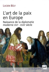 L'art de la paix en Europe : naissance de la diplomatie moderne, XVIe-XVIIIe siècle - Lucien Bély