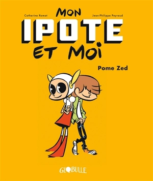 Mon ipote et moi. Vol. 1. Pome Zed - Catherine Romat