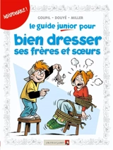 Le guide junior pour bien dresser ses frères et soeurs - Jacky Goupil