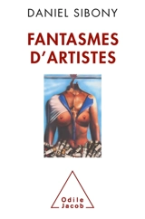 Fantasmes d'artistes : la psychanalyse pour étudier et comprendre la démarche artistique et le fantasme de l'artiste - Daniel Sibony