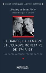 La France, l'Allemagne et l'Europe monétaire de 1974 à 1981 : la persévérance récompensée - Amaury de Saint Périer