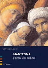 Mantegna : peintre des princes - Anne-Sophie Molinié