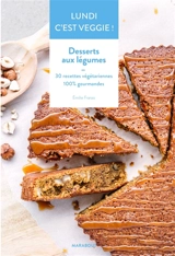 Lundi c'est veggie !. Desserts aux légumes : 30 recettes végétariennes 100 % gourmandes - Emilie Franzo