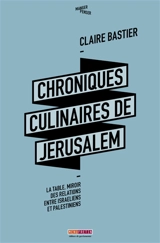 Chroniques culinaires de Jérusalem : la table, miroir des relations entre israéliens et palestiniens - Claire Bastier