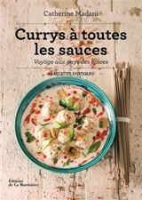 Currys à toutes les sauces : voyage au pays des épices : 60 recettes exotiques - Catherine Madani