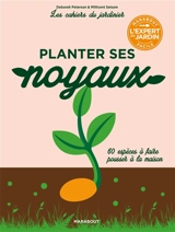 Planter ses noyaux : 60 espèces à faire pousser à la maison - Deborah Peterson