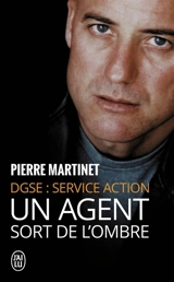 Un agent sort de l'ombre : DGSE Service Action - Pierre Martinet