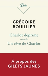 Charlot déprime. Un rêve de Charlot - Grégoire Bouillier