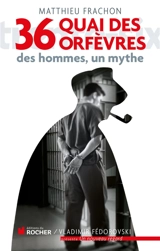 36 quai des Orfèvres : des hommes, un mythe - Matthieu Frachon