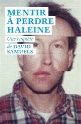 Mentir à perdre haleine : toute la vérité sur les incroyables mensonges et le fabuleux destin de James Hogue, l'imposteur de l'Ivy League - David Samuels