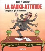 La Sarko-attitude : les gestes qui le trahissent - Joseph Messinger