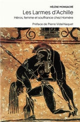 Les larmes d'Achille : héros, femme, souffrance chez Homère - Hélène Monsacré