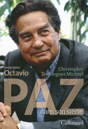 Octavio Paz dans son siècle : biographie - Christopher Domínguez Michael