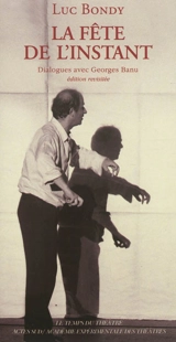 La fête de l'instant : dialogues avec Georges Banu - Luc Bondy