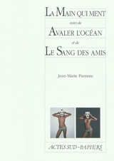 La main qui ment. Avaler l'océan. Le sang des amis - Jean-Marie Piemme