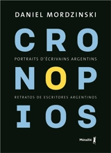 Cronopios : portraits d'écrivains argentins. Cronopios : retratos de escritores argentinos - Daniel Mordzinski